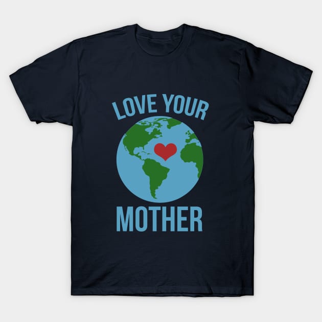 Love your mother earth T-Shirt by bubbsnugg